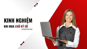 Kinh nghiệm mua chữ ký số giá rẻ, uy tín