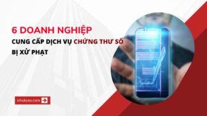 6 doanh nghiệp cung cấp dịch vụ chứng thực chữ ký số công cộng bị phạt