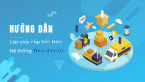 Hướng dẫn lập giấy nộp tiền trên hệ thống thuế điện tử