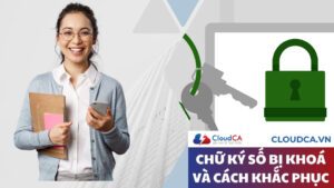 Chữ ký số bị khoá và cách khắc phục
