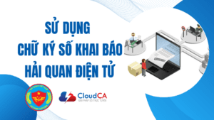 Sử dụng chữ ký số khai báo hải quan điện tử