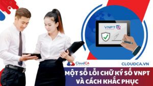 Một số lỗi chữ ký số VNPT và cách khắc phục