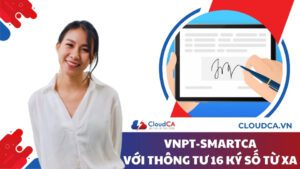 Chữ ký số VNPT SmartCA với thông tư 16 ký số từ xa